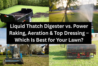 Liquid Thatch Digester vs. Power Raking, Core Aeration & Top Dressing – Which Is Best for Your Lawn?